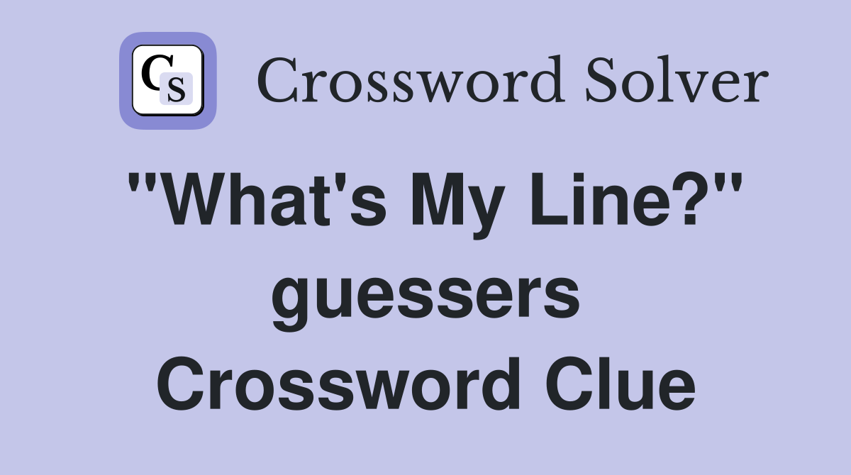 "What's My Line?" guessers Crossword Clue