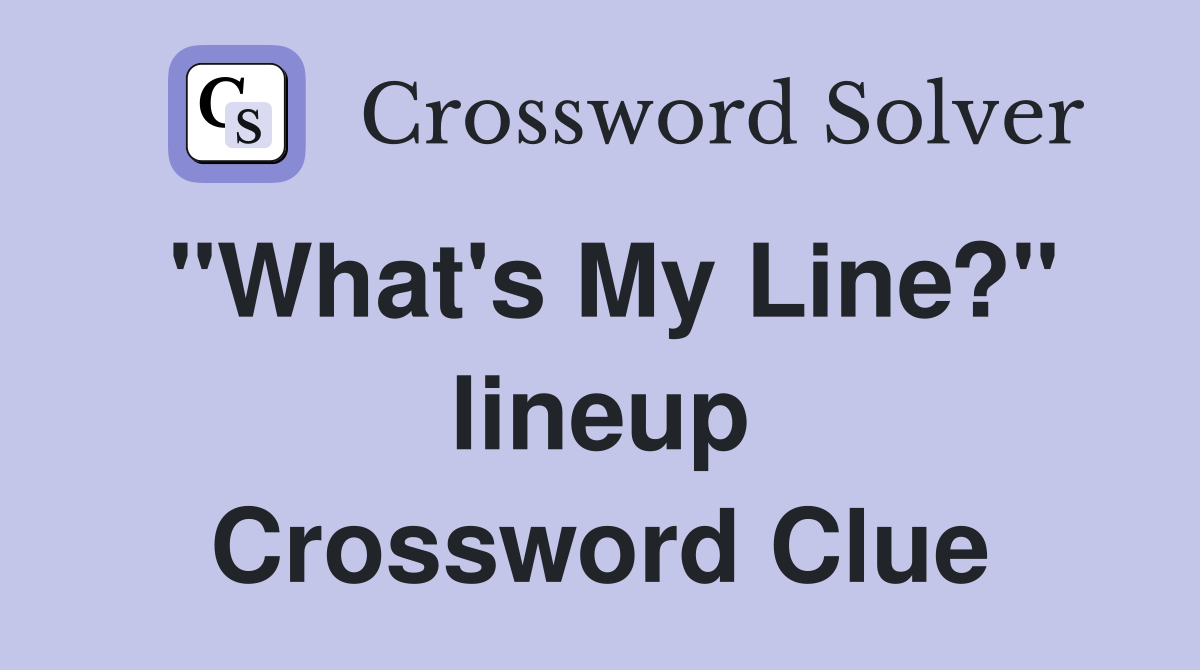 "What's My Line?" lineup Crossword Clue