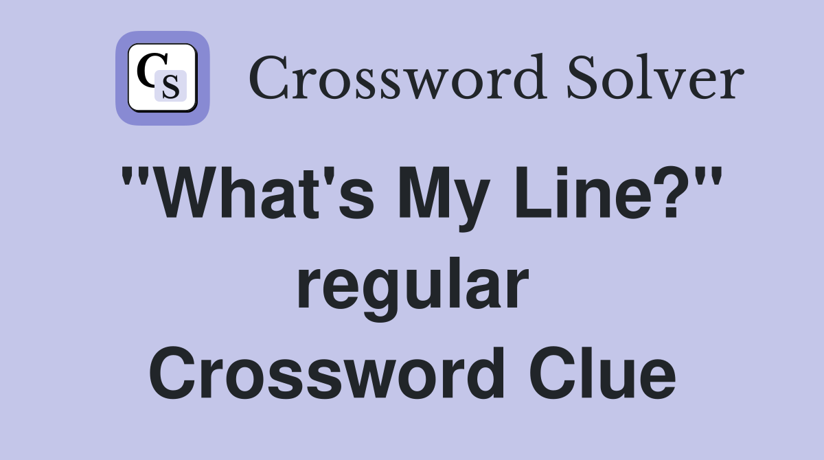 "What's My Line?" regular Crossword Clue