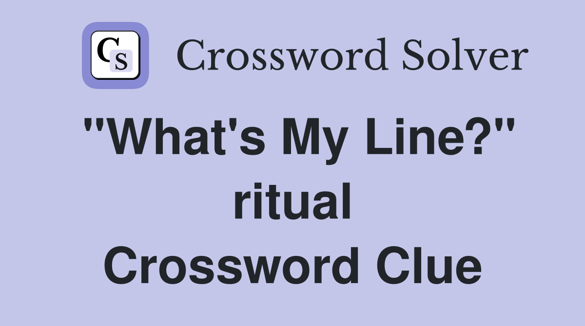 "What's My Line?" ritual Crossword Clue