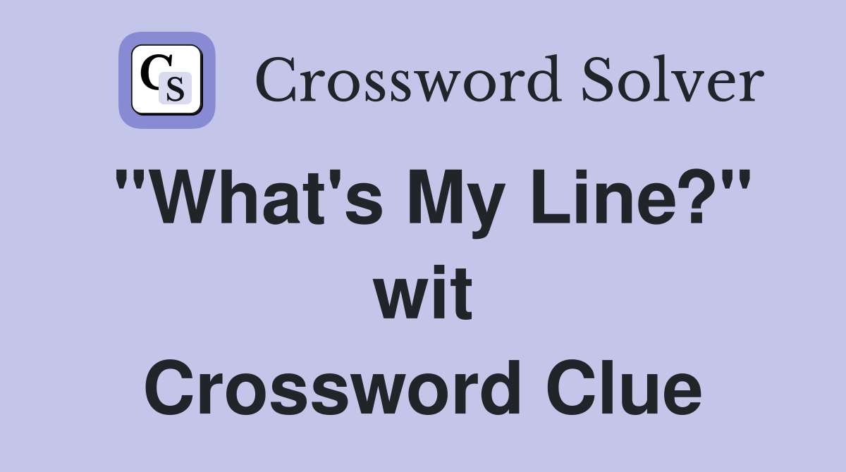 "What's My Line?" wit Crossword Clue