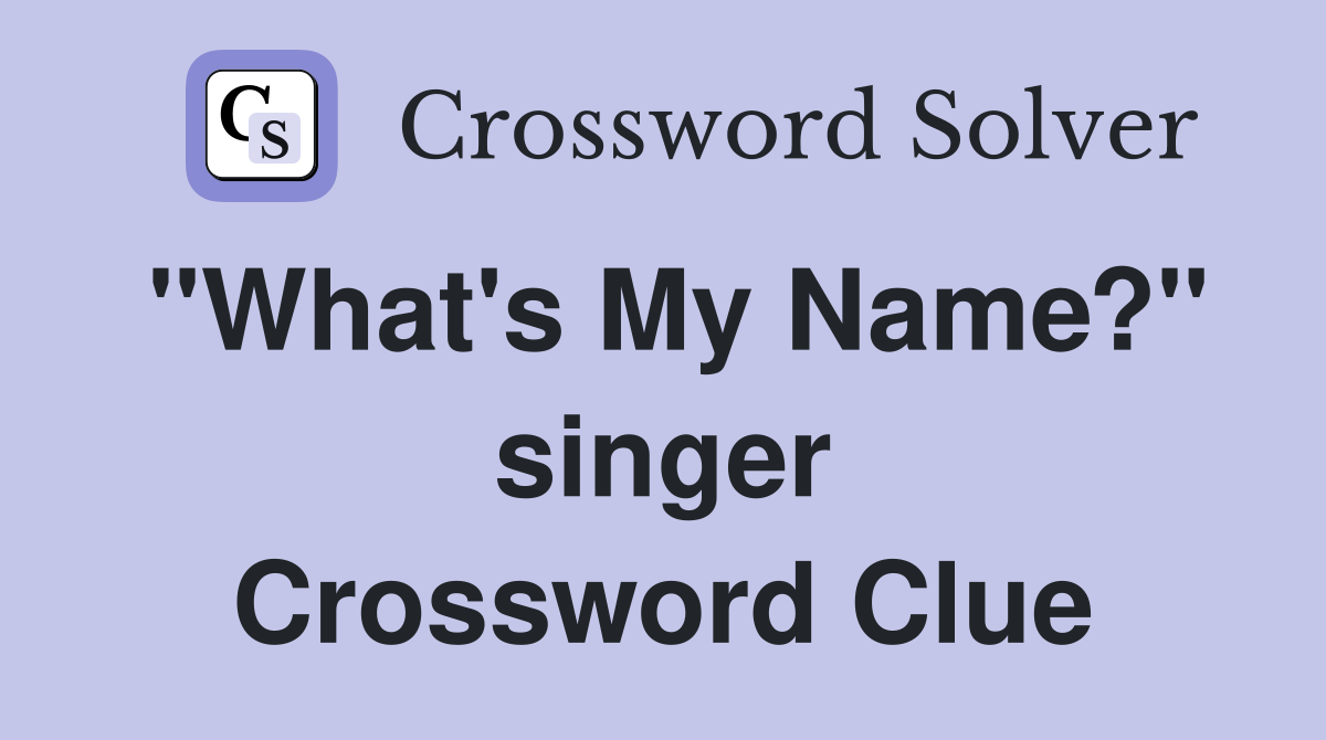 "What's My Name?" singer Crossword Clue