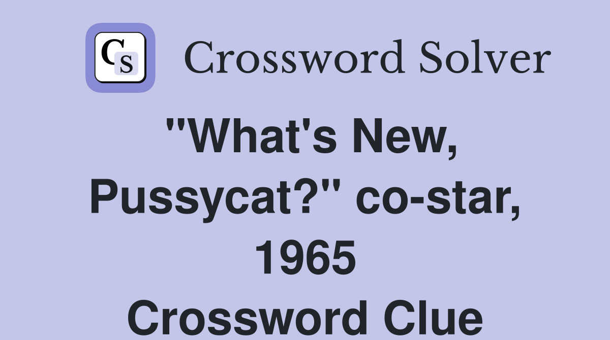 "What's New, Pussycat?" co-star, 1965 Crossword Clue