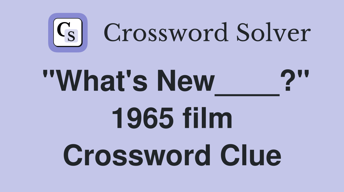 "What's New____?" 1965 film Crossword Clue