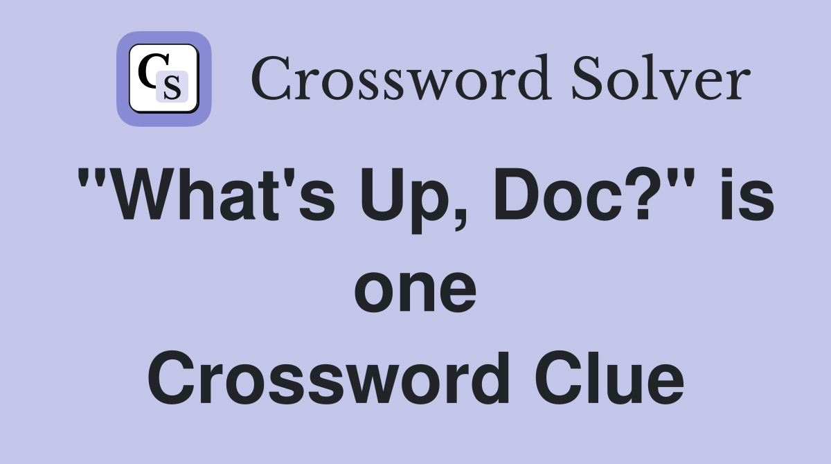 "What's Up, Doc?" is one Crossword Clue