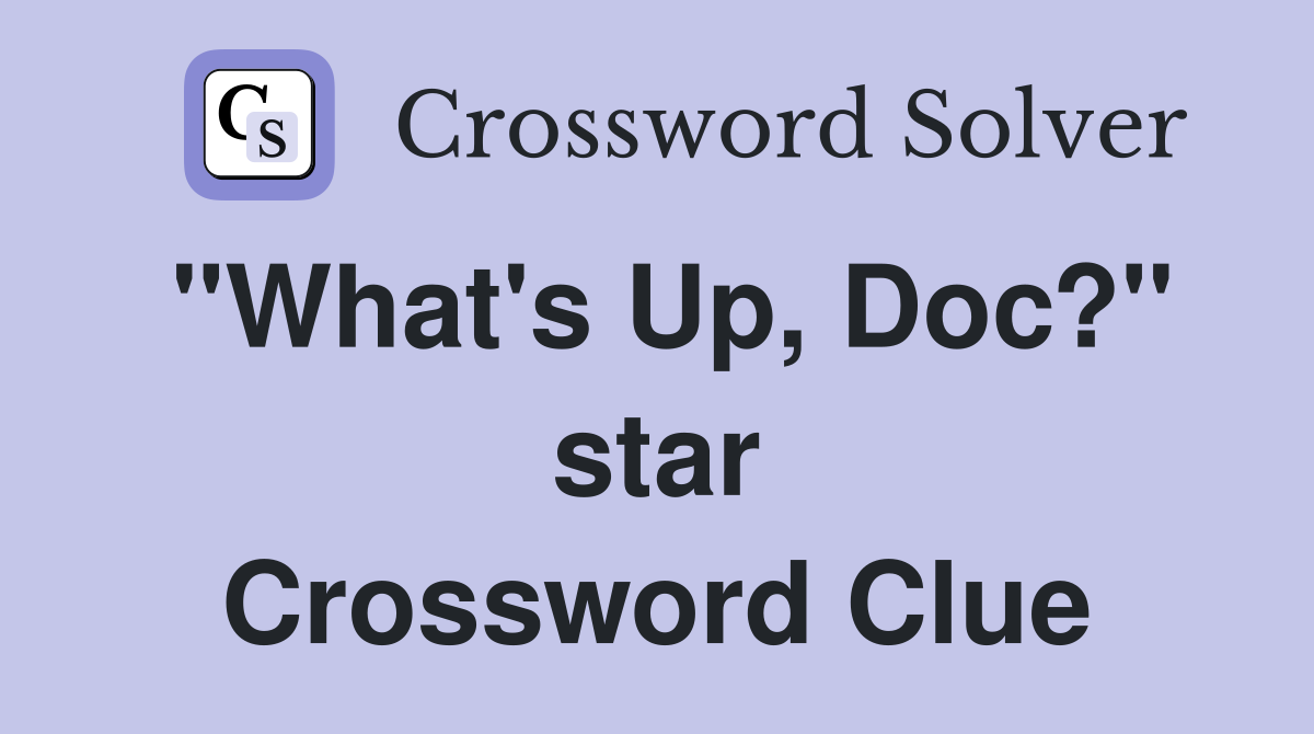 "What's Up, Doc?" star Crossword Clue