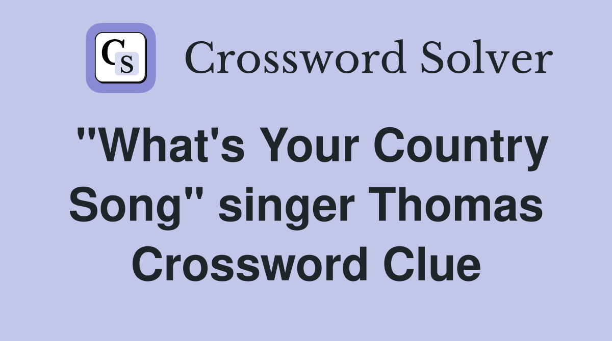 "What's Your Country Song" singer Thomas Crossword Clue
