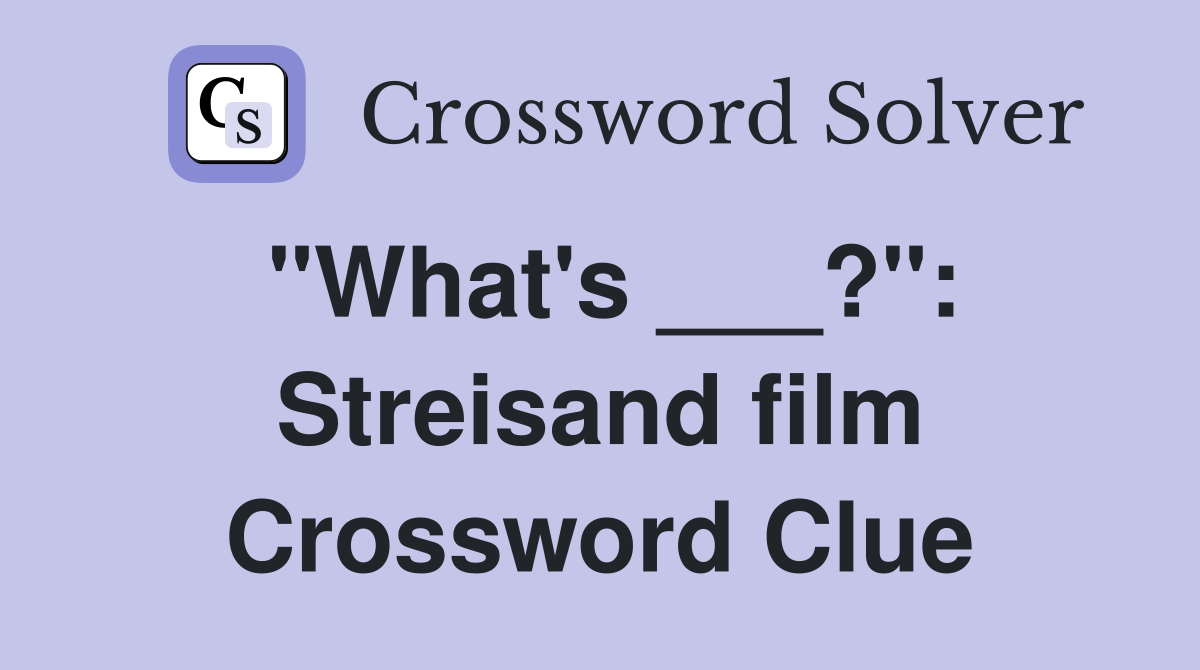 "What's ___?": Streisand film Crossword Clue