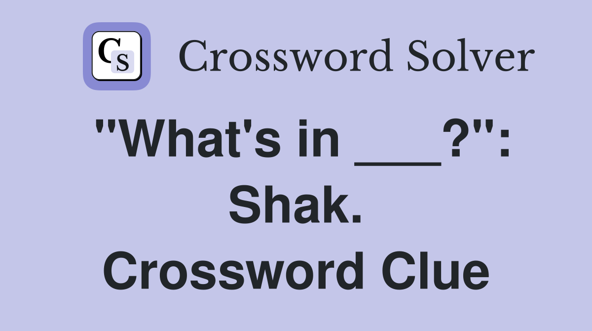 "What's in ___?": Shak. Crossword Clue