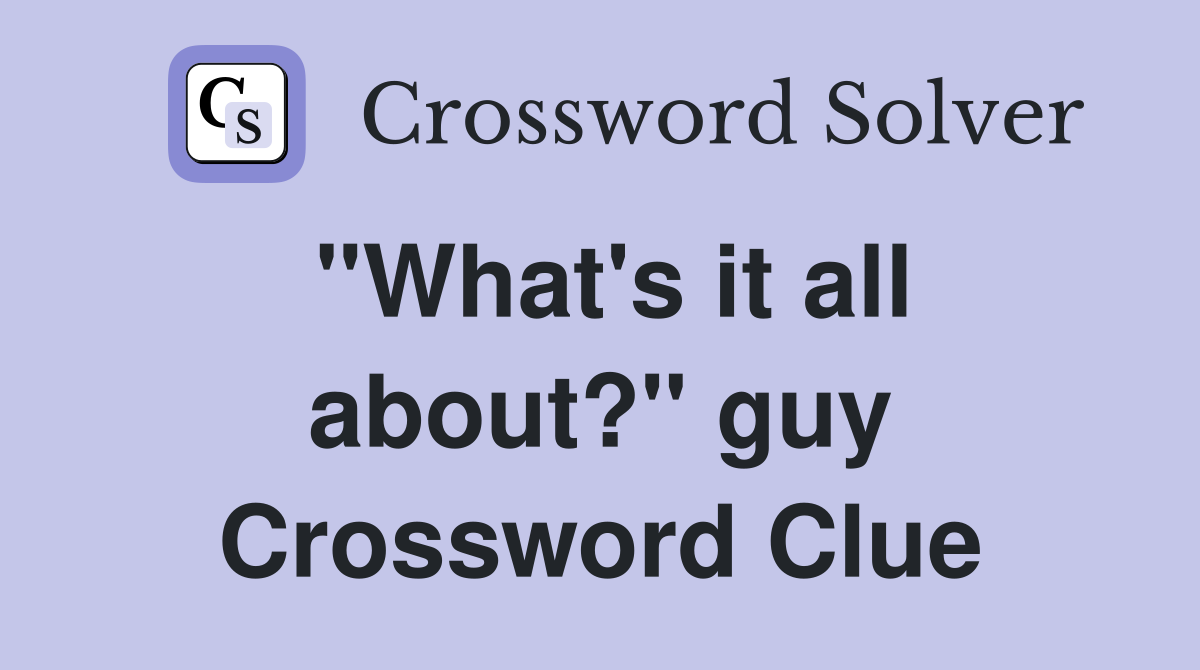 "What's it all about?" guy Crossword Clue