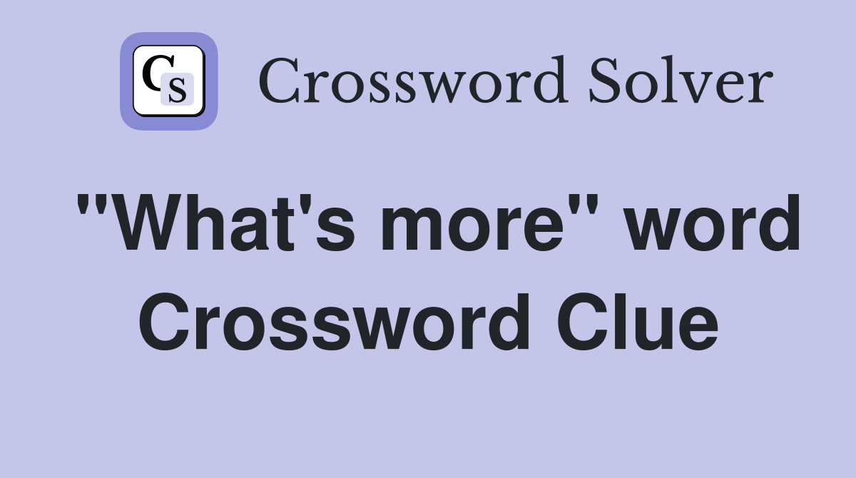 "What's more" word Crossword Clue