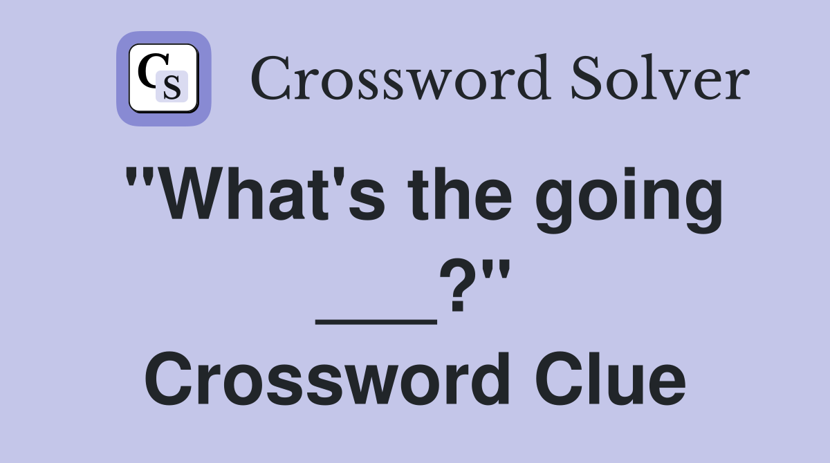 "What's the going ___?" Crossword Clue