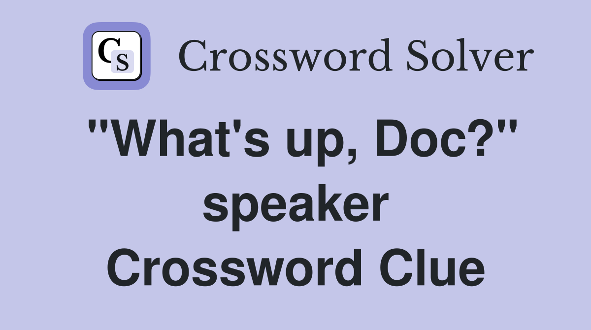 "What's up, Doc?" speaker Crossword Clue