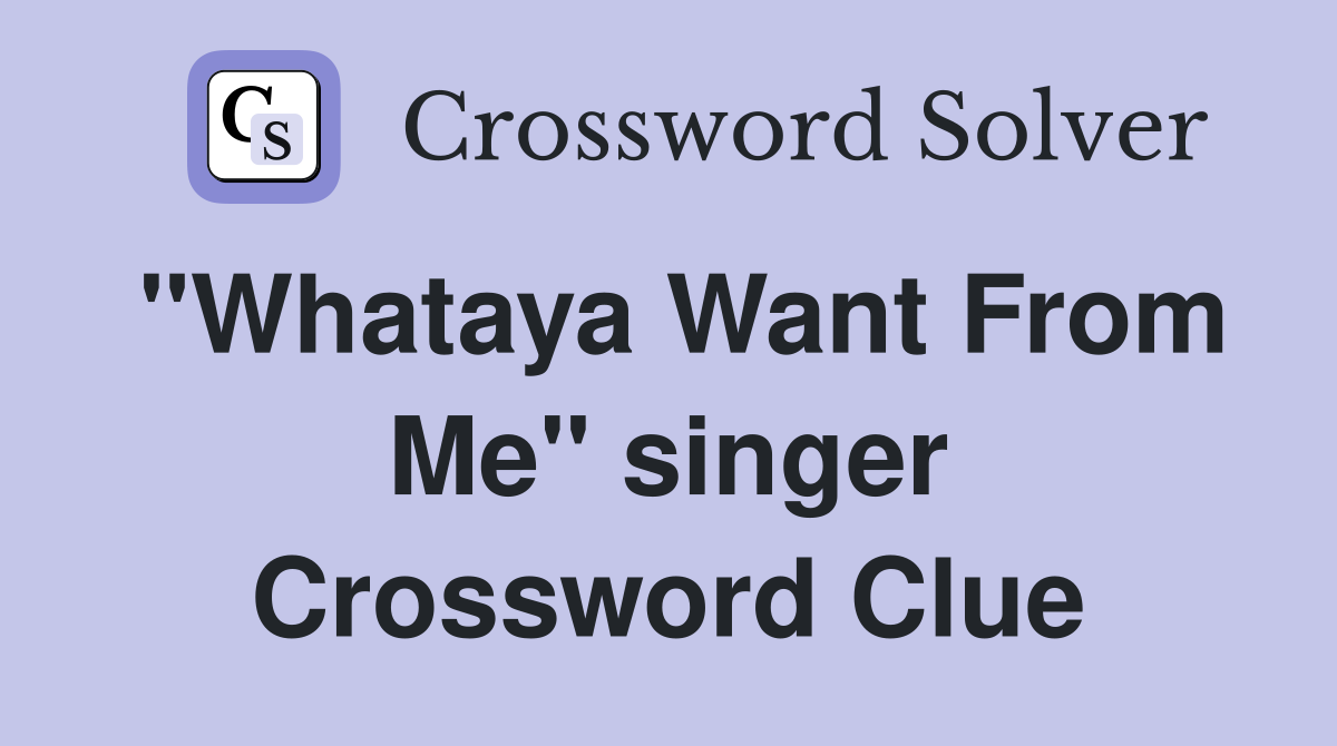 "Whataya Want From Me" singer Crossword Clue