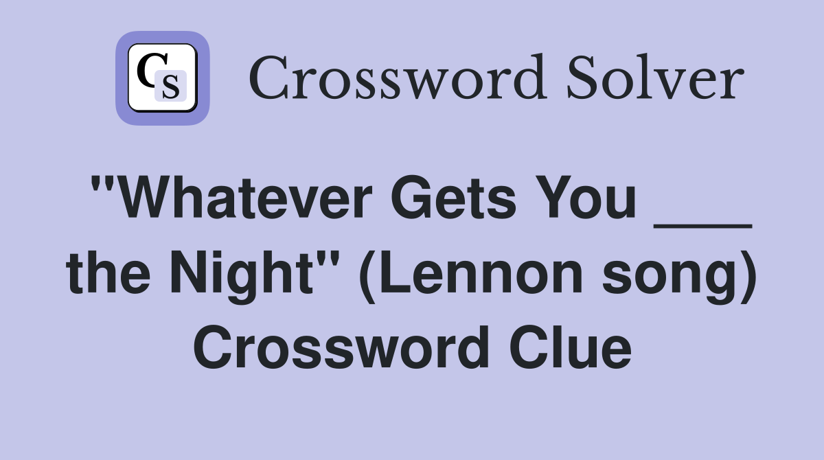 "Whatever Gets You ___ the Night" (Lennon song) Crossword Clue