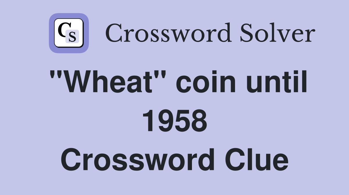 "Wheat" coin until 1958 Crossword Clue