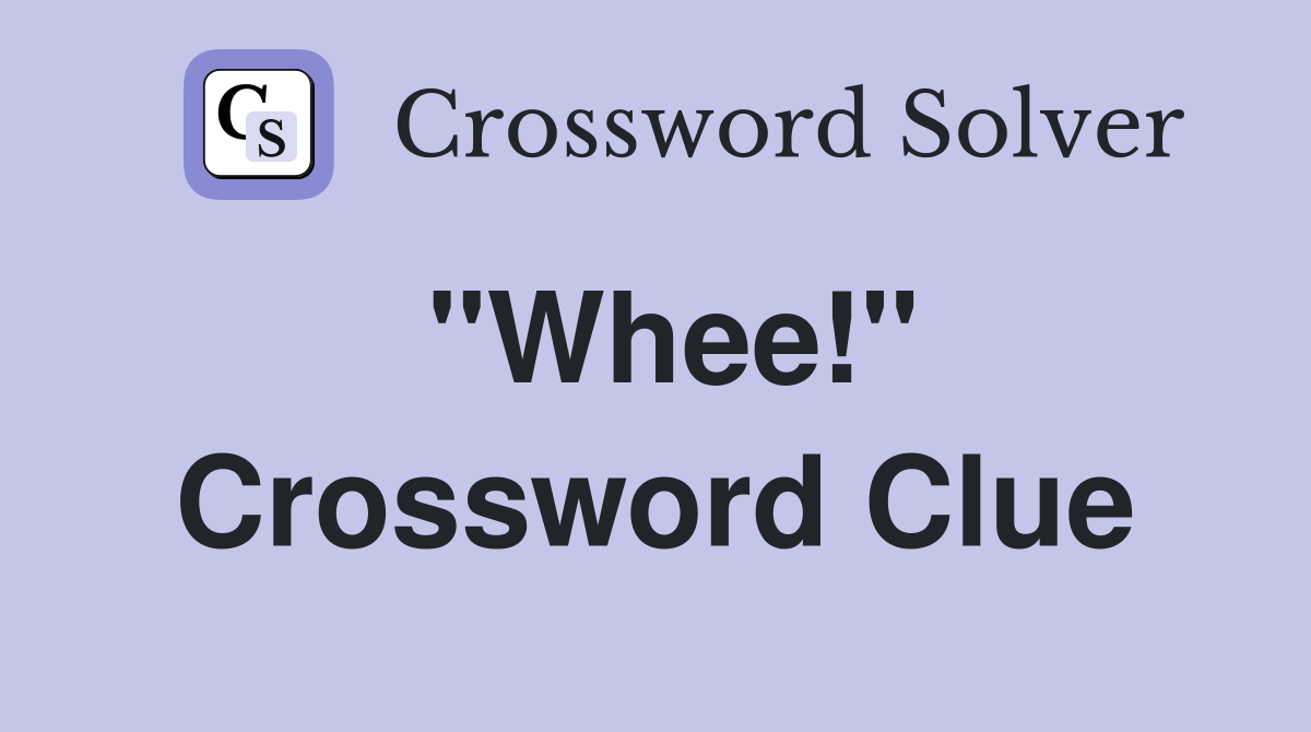 "Whee!" Crossword Clue