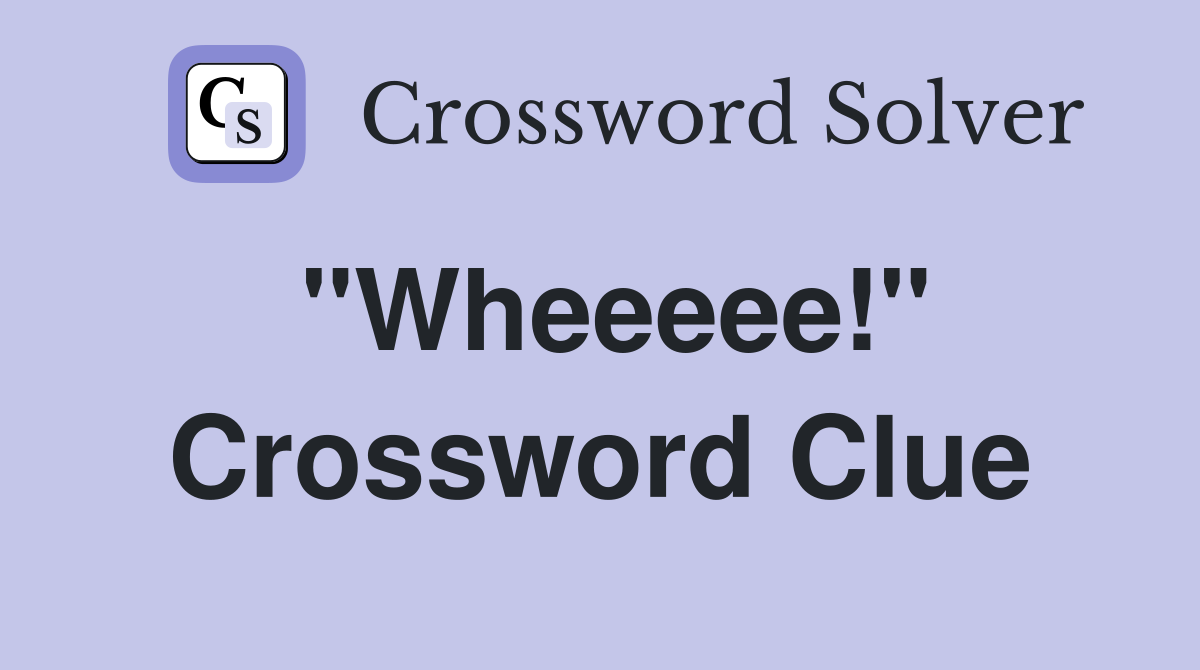 "Wheeeee!" Crossword Clue