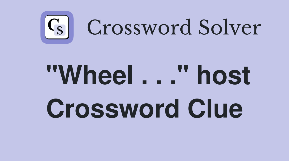 "Wheel . . ." host Crossword Clue