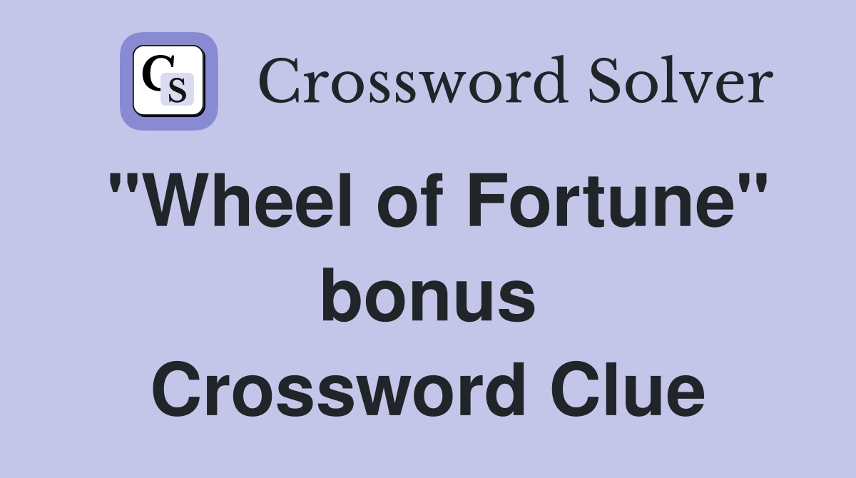 "Wheel of Fortune" bonus Crossword Clue