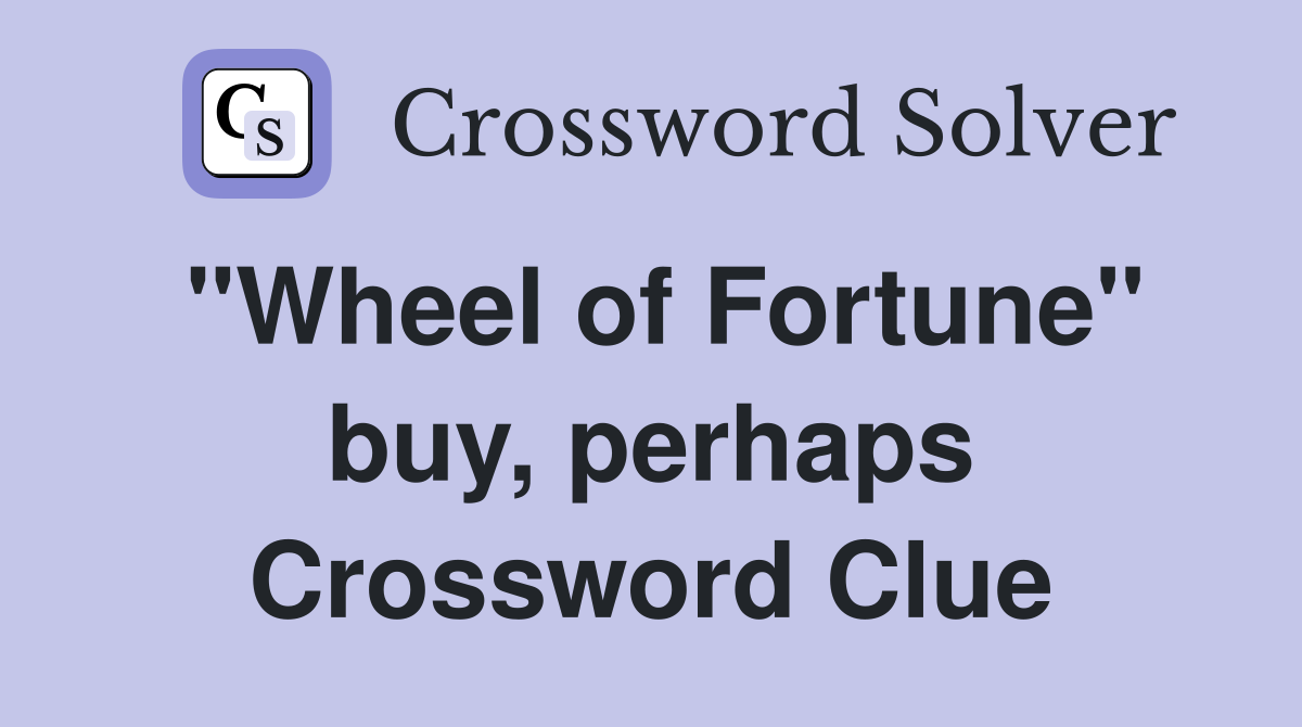 "Wheel of Fortune" buy, perhaps Crossword Clue