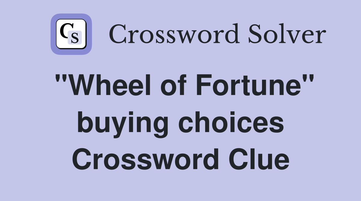 "Wheel of Fortune" buying choices Crossword Clue