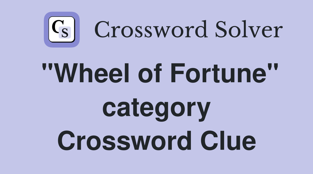 "Wheel of Fortune" category Crossword Clue