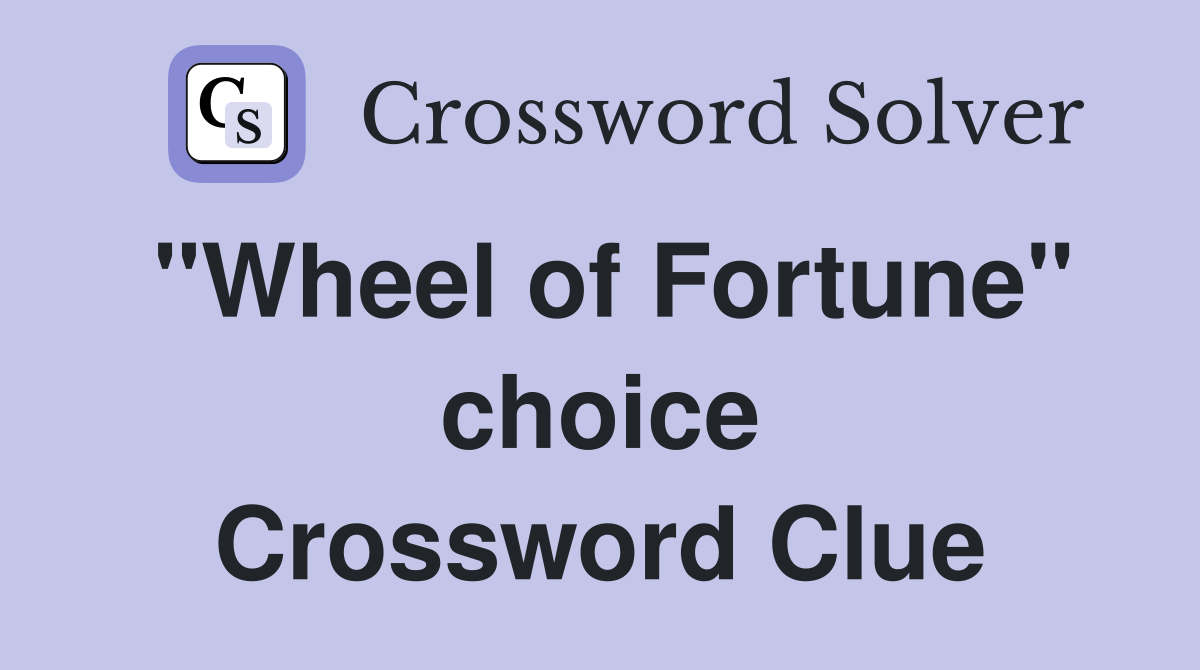 "Wheel of Fortune" choice Crossword Clue