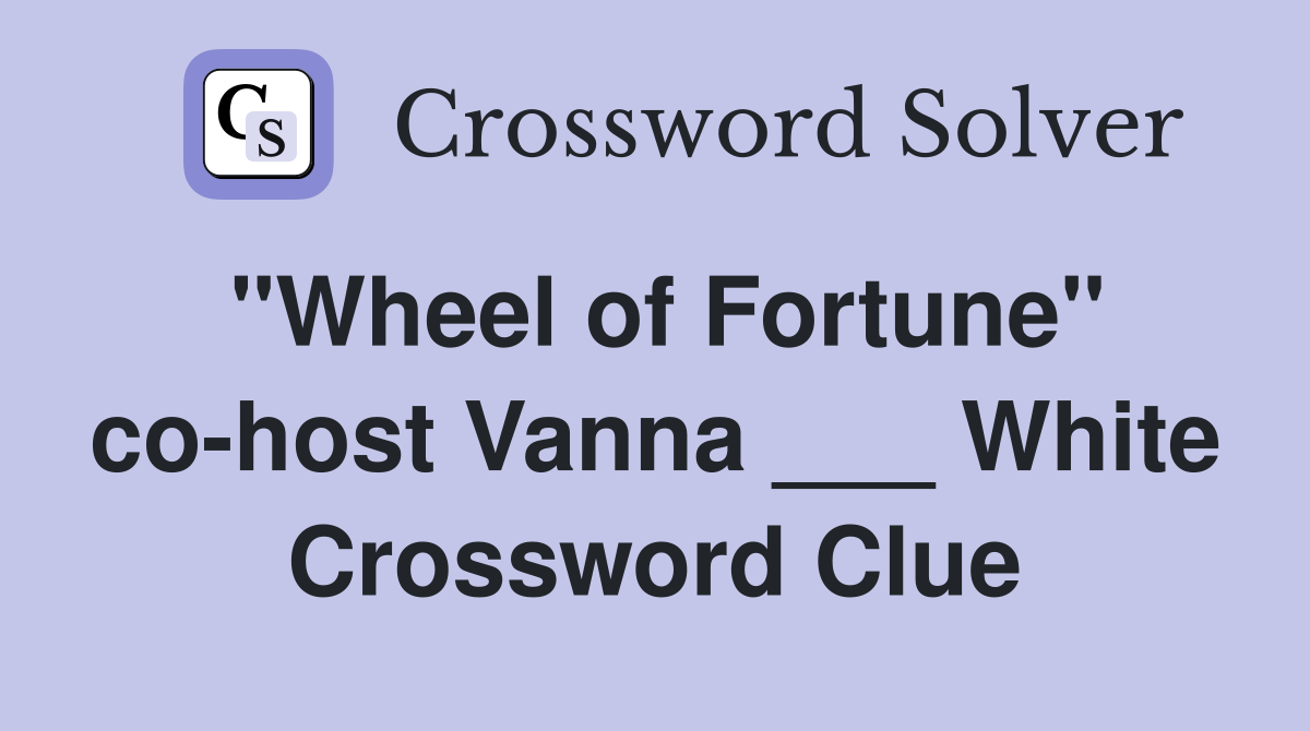 "Wheel of Fortune" co-host Vanna ___ White Crossword Clue