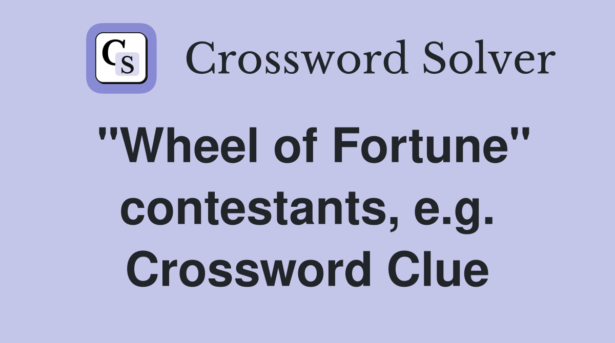"Wheel of Fortune" contestants, e.g. Crossword Clue