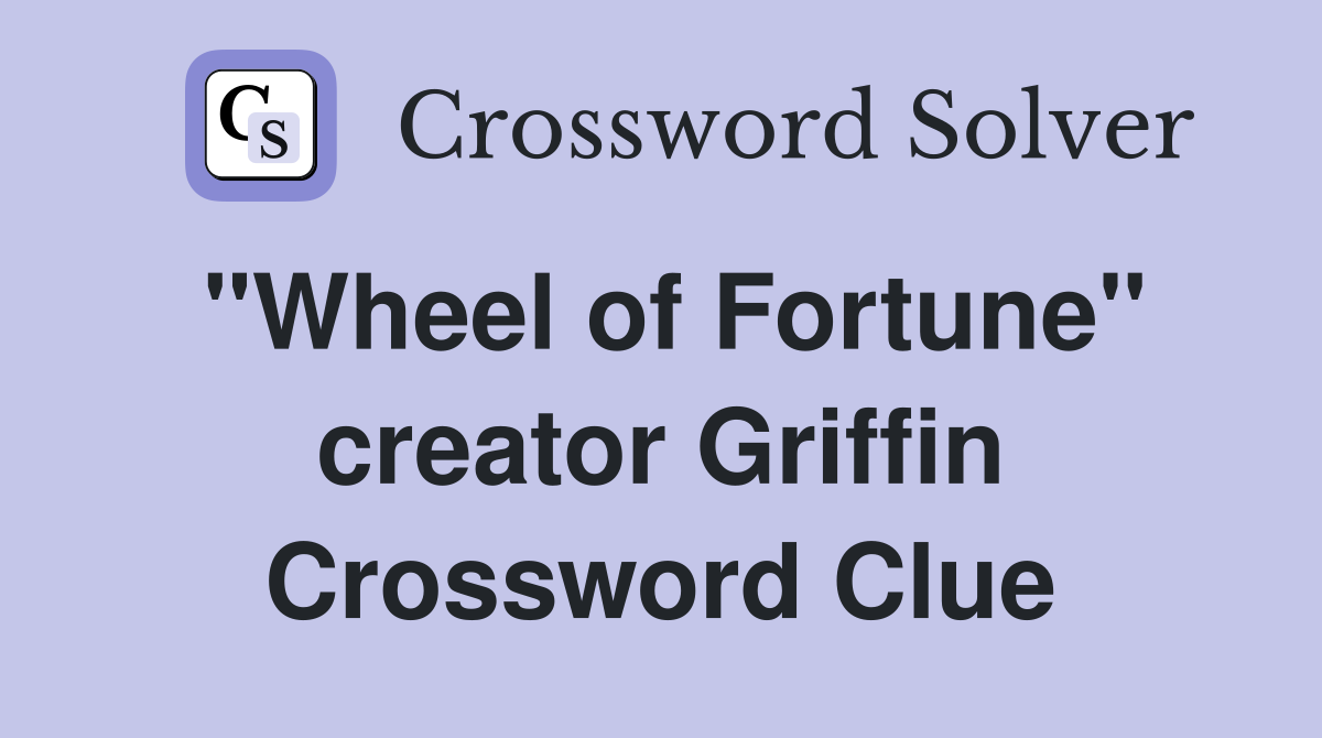"Wheel of Fortune" creator Griffin Crossword Clue