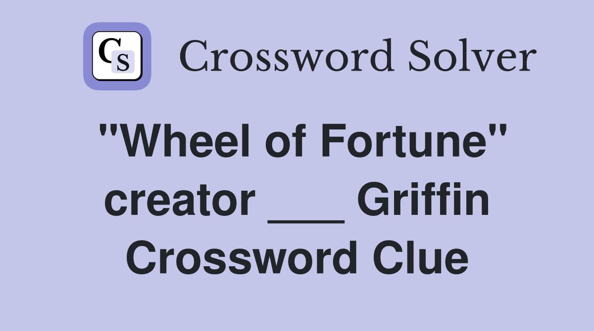 "Wheel of Fortune" creator ___ Griffin Crossword Clue