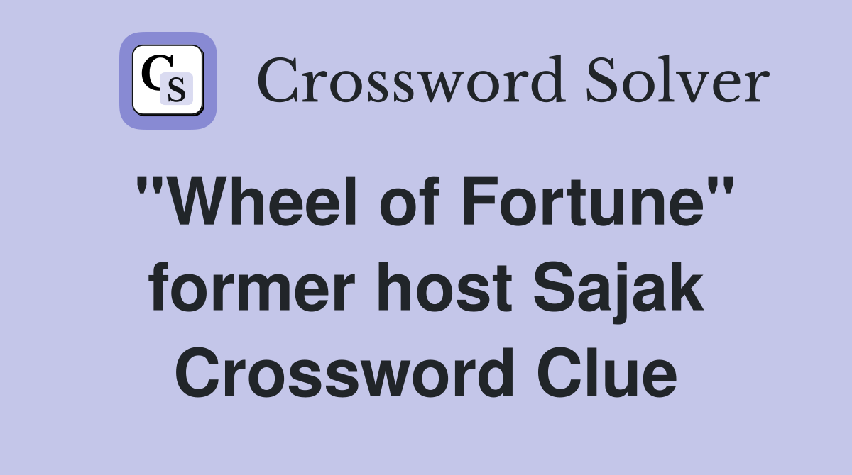 "Wheel of Fortune" former host Sajak Crossword Clue