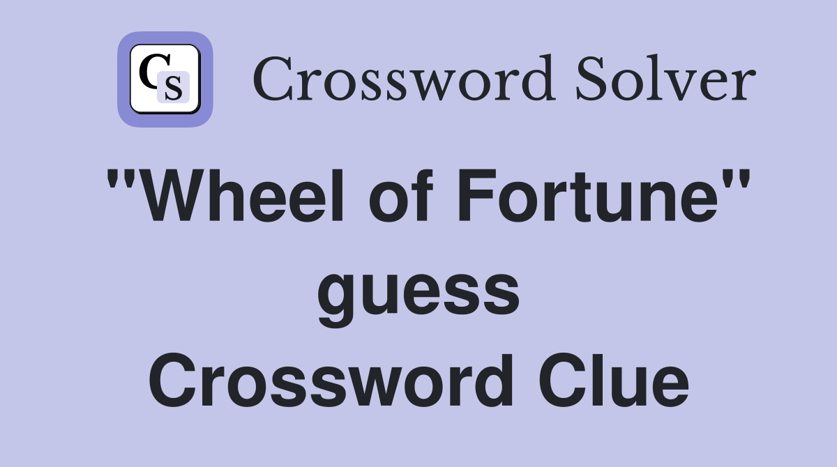 "Wheel of Fortune" guess Crossword Clue