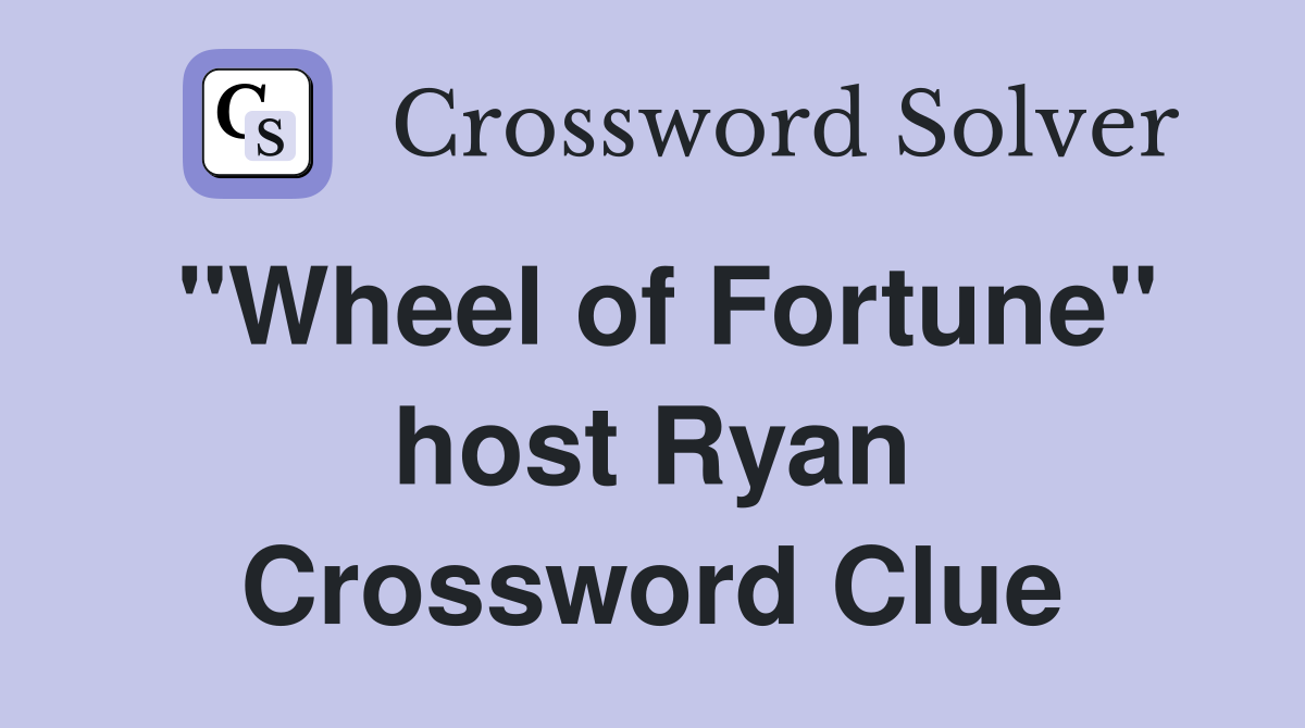 "Wheel of Fortune" host Ryan Crossword Clue