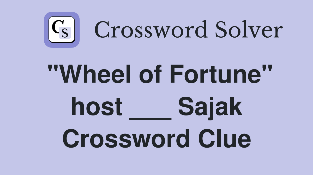 "Wheel of Fortune" host ___ Sajak Crossword Clue