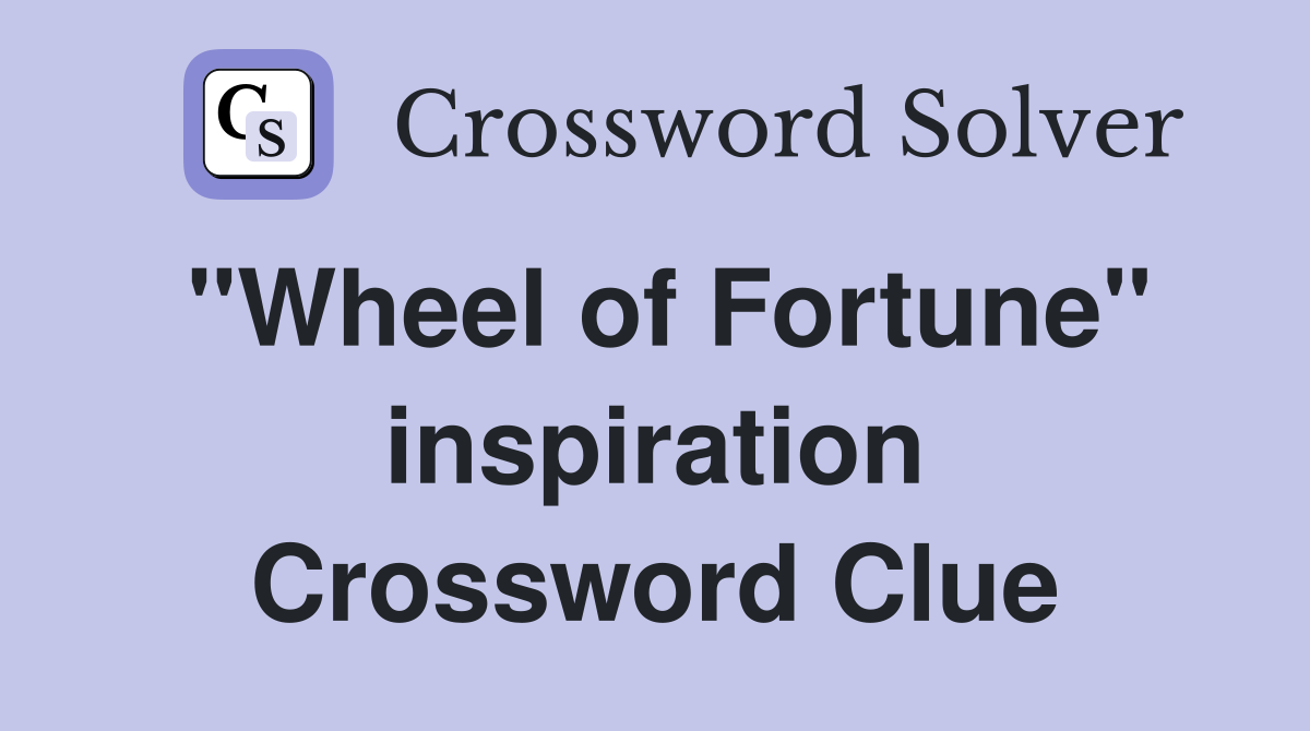 "Wheel of Fortune" inspiration Crossword Clue