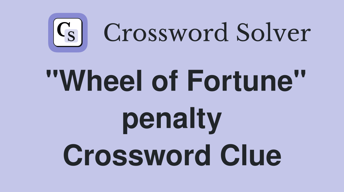 "Wheel of Fortune" penalty Crossword Clue