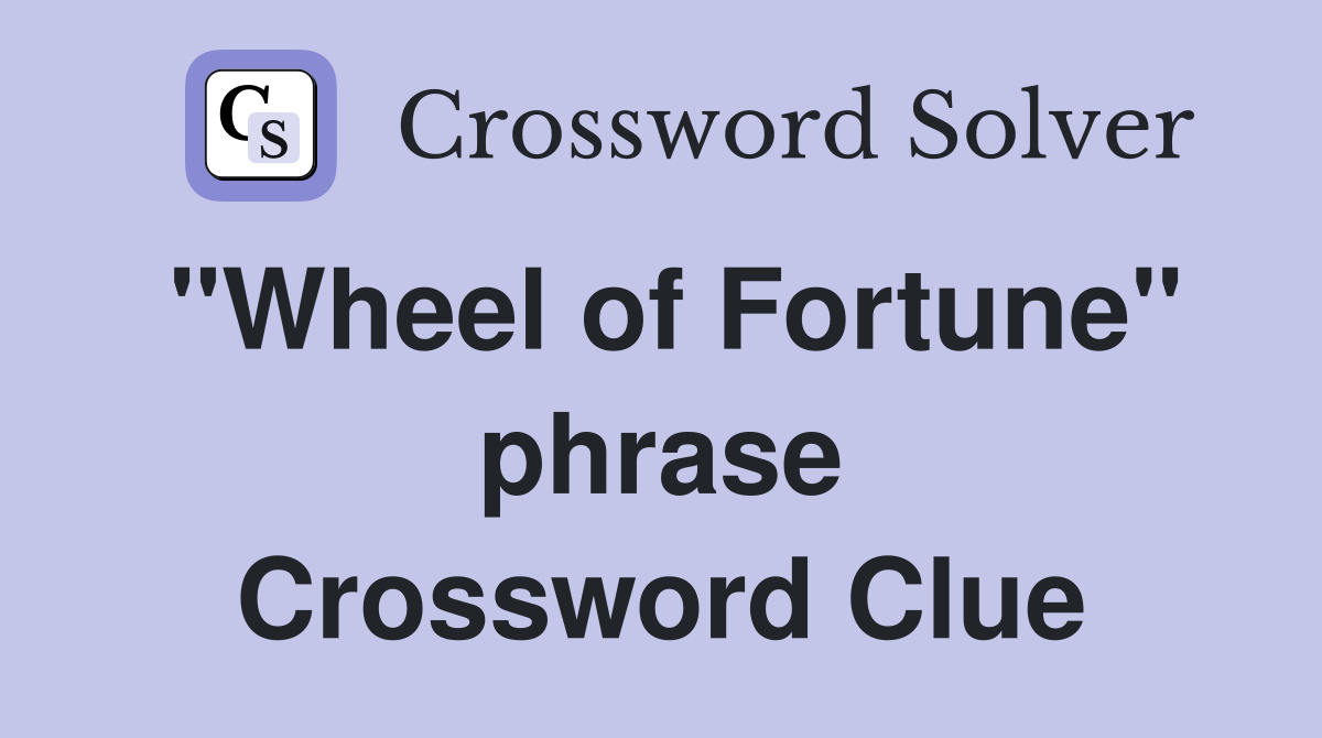 "Wheel of Fortune" phrase Crossword Clue