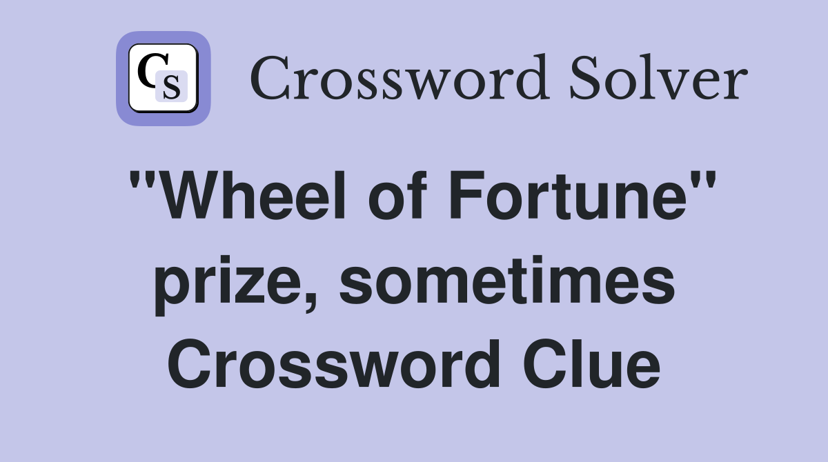 "Wheel of Fortune" prize, sometimes Crossword Clue