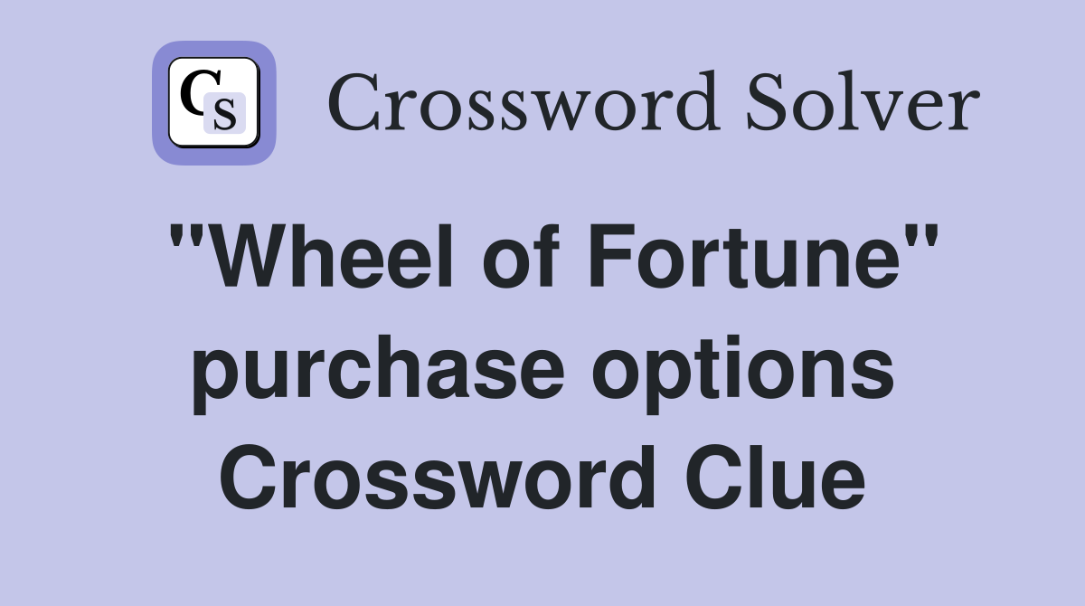 "Wheel of Fortune" purchase options Crossword Clue