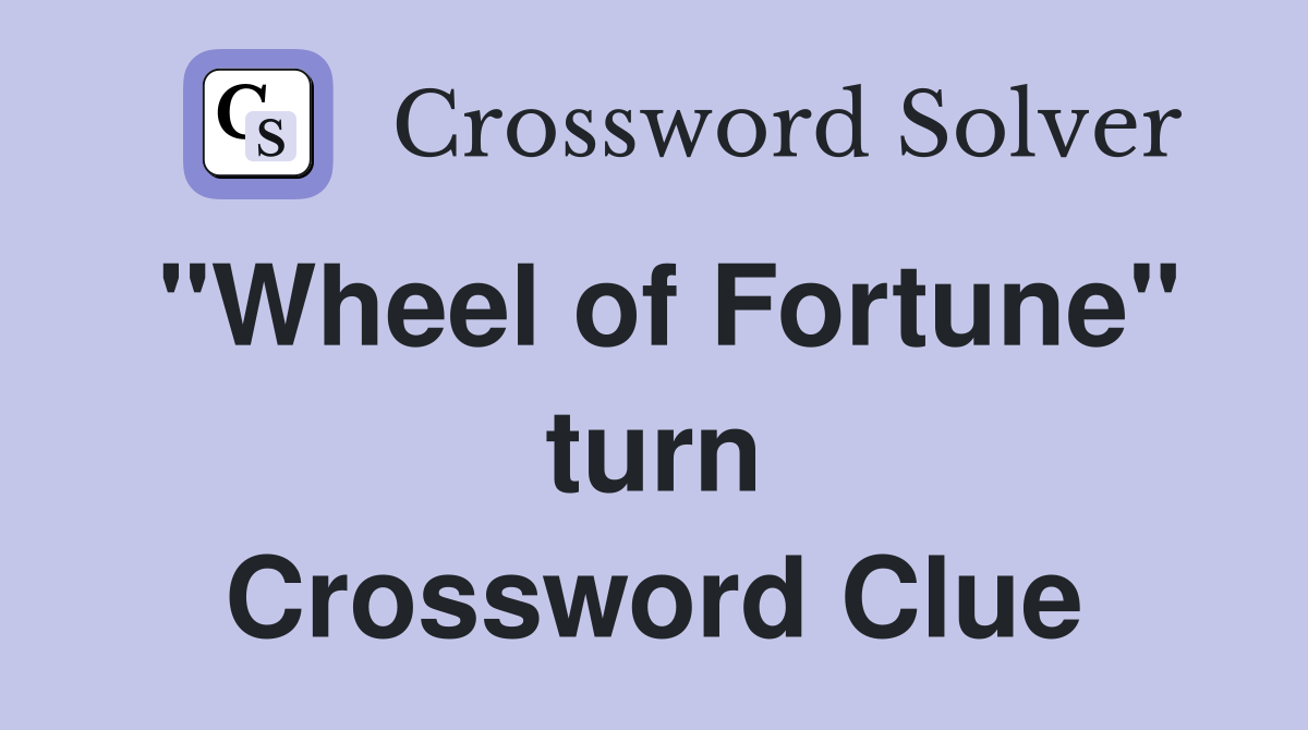 "Wheel of Fortune" turn Crossword Clue