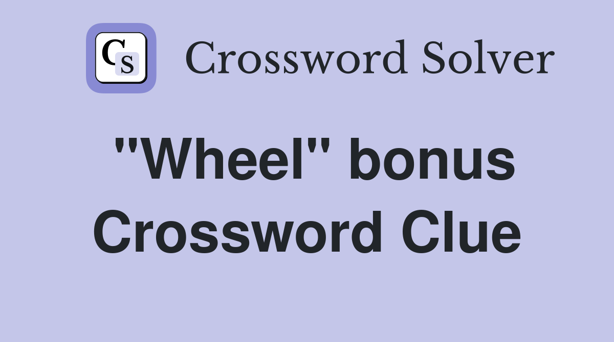 "Wheel" bonus Crossword Clue