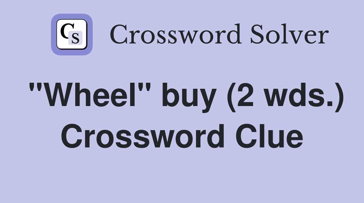 "Wheel" buy (2 wds.) Crossword Clue