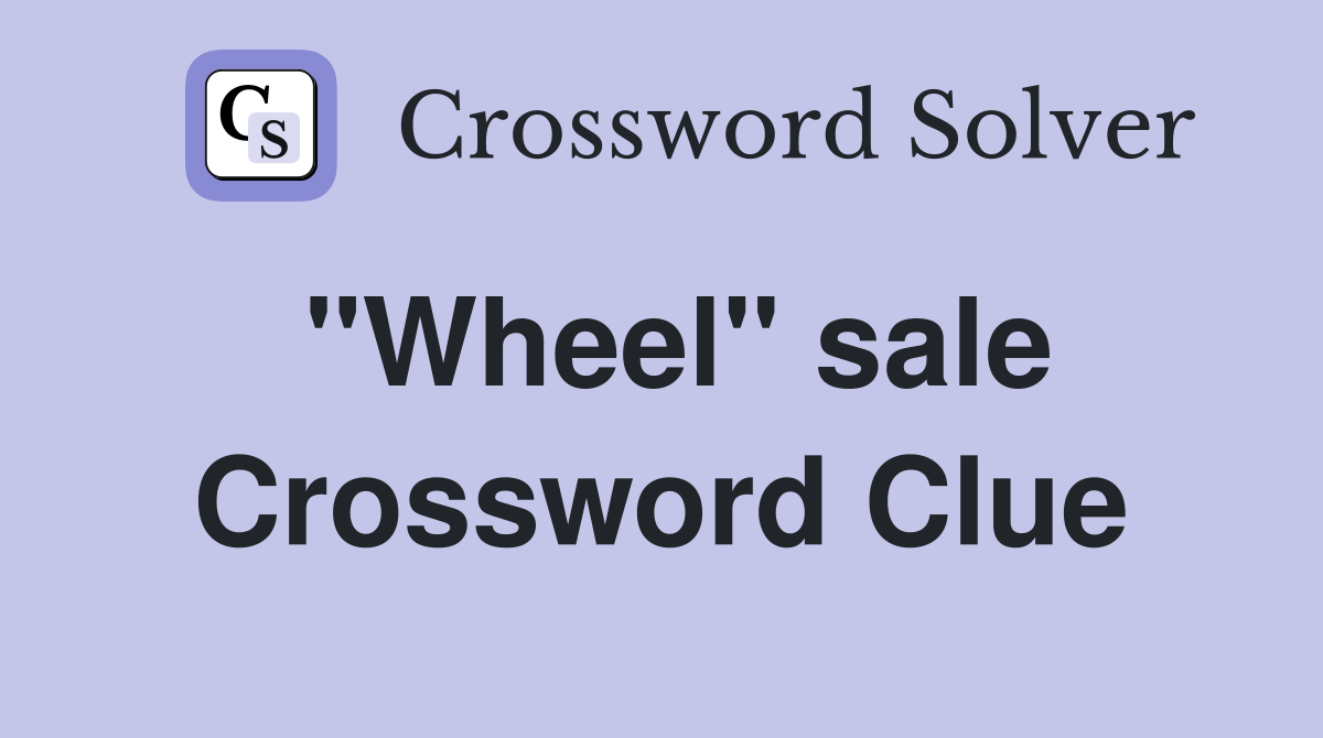 "Wheel" sale Crossword Clue