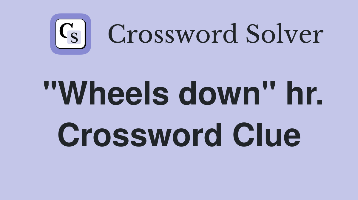 "Wheels down" hr. Crossword Clue