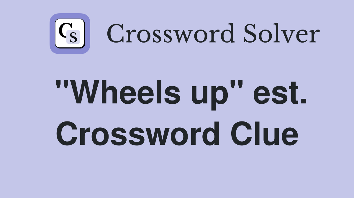 "Wheels up" est. Crossword Clue