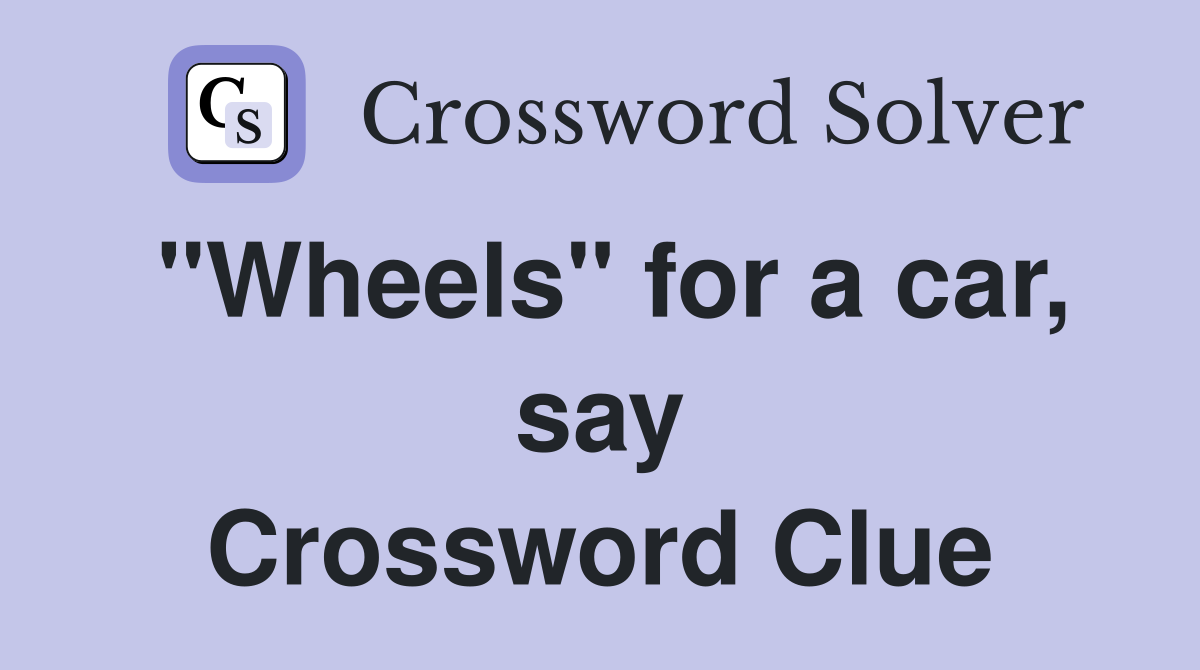"Wheels" for a car, say Crossword Clue