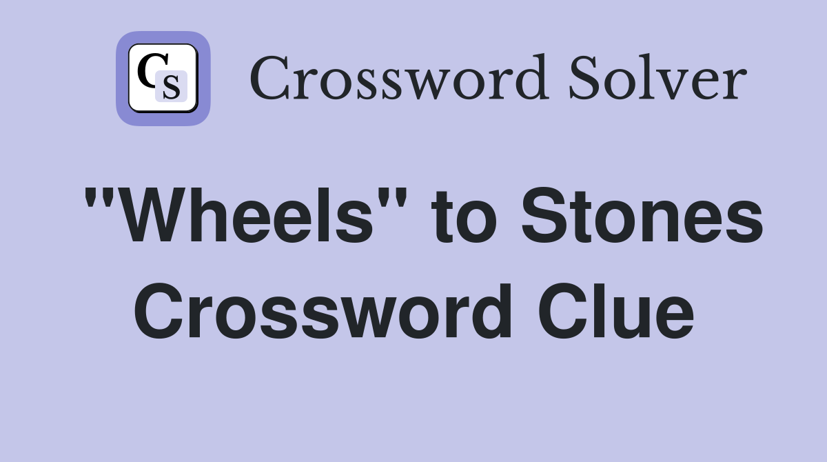 "Wheels" to Stones Crossword Clue