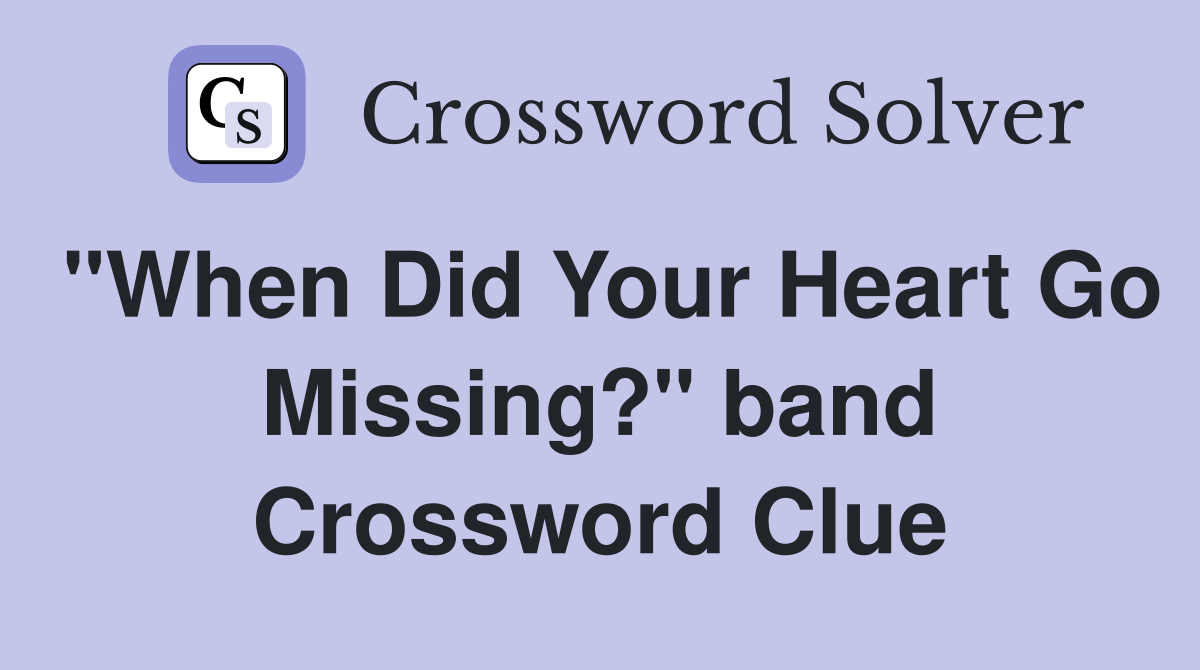 "When Did Your Heart Go Missing?" band Crossword Clue